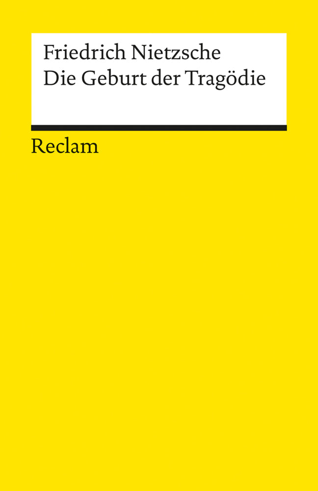 Die Geburt der Tragödie. Oder: Griechenthum und Pessimismus (Friedrich Nietzsche)