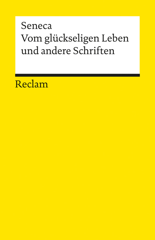 Vom glückseligen Leben und andere Schriften (Der Jüngere Seneca)