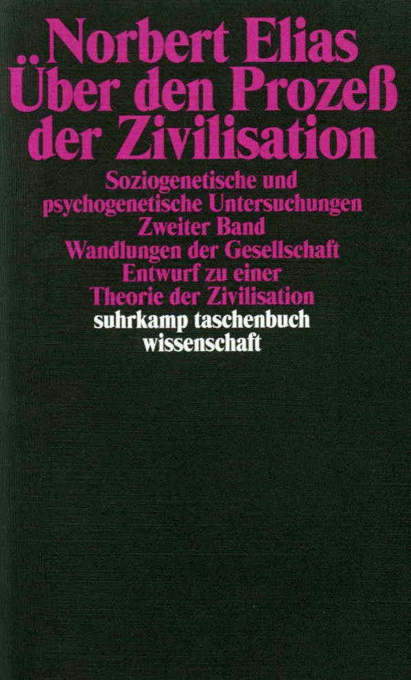 Über den Prozeß der Zivilisation. Soziogenetische und psychogenetische Untersuchungen.Bd.2 (Norbert Elias)