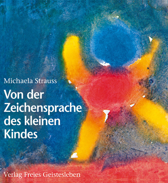 Von der Zeichensprache des kleinen Kindes (Michaela Strauss)