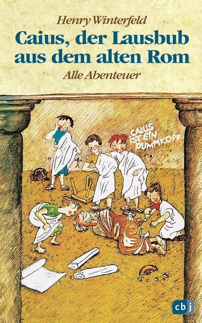Caius, der Lausbub aus dem alten Rom - Alle Abenteuer in einem Band (Henry Winterfeld)