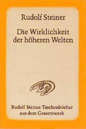 Die Wirklichkeit der höheren Welten (Rudolf Steiner)