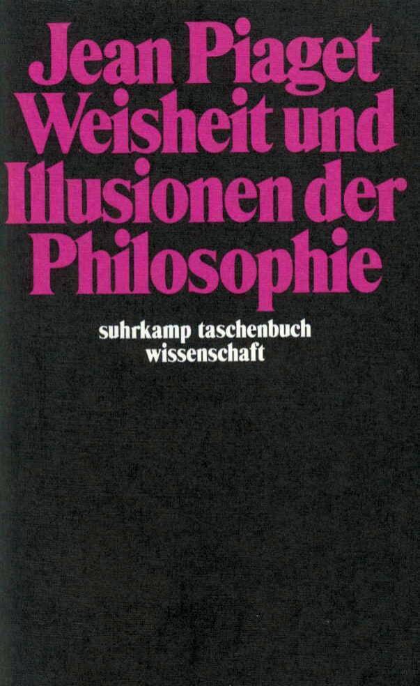 Weisheit und Illusionen der Philosophie (Jean Piaget)