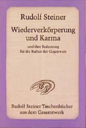 Wiederverkörperung und Karma und ihre Bedeutung für die Kultur der Gegenwart (Rudolf Steiner)