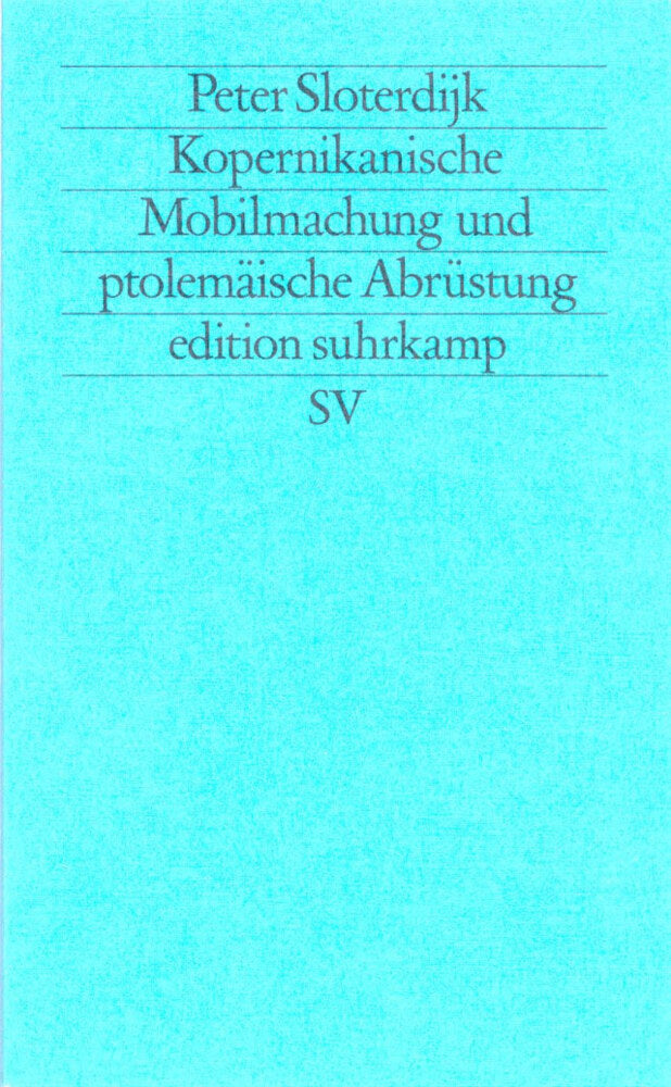 Kopernikanische Mobilmachung und ptolemäische Abrüstung (Peter Sloterdijk)
