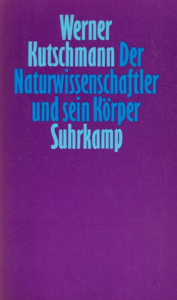 Der Naturwissenschaftler und sein Körper (Werner Kutschmann)