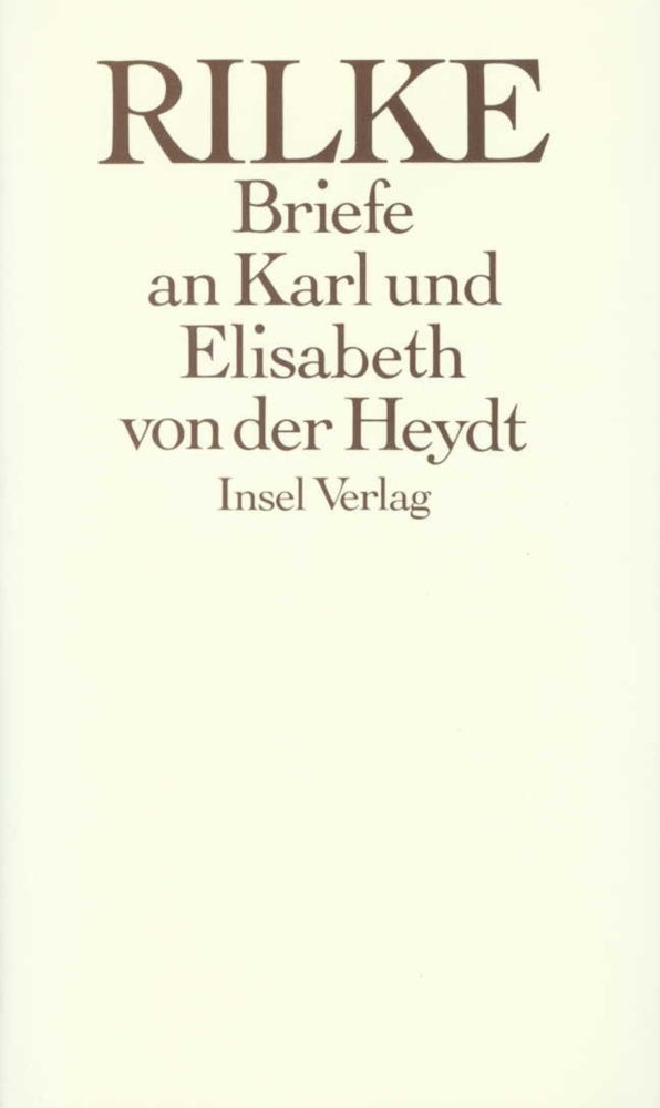 Die Briefe an Karl und Elisabeth von der Heydt 1905-1922 (Rainer Maria Rilke)