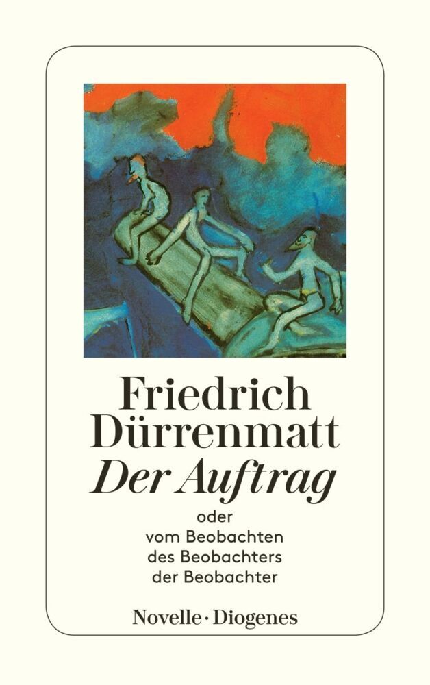 Der Auftrag oder Vom Beobachten des Beobachters der Beobachter (Friedrich Dürrenmatt)