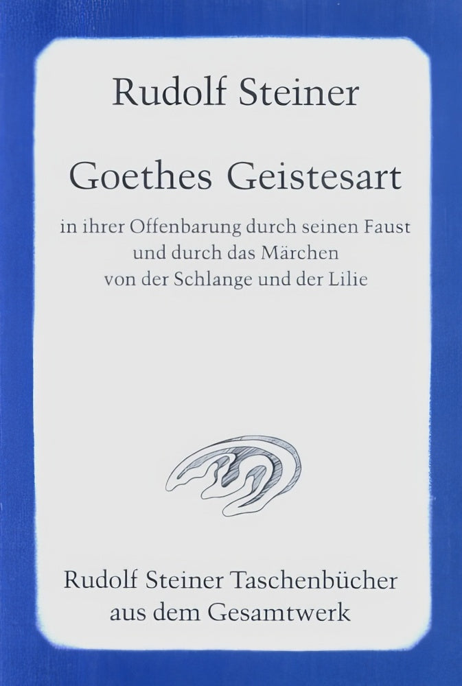 Goethes Geistesart in ihrer Offenbarung durch seinen 'Faust' (Rudolf Steiner)
