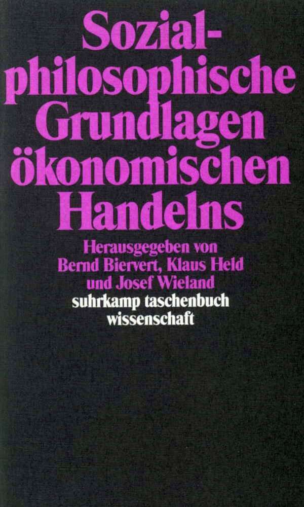 Sozialphilosophische Grundlagen ökonomischen Handelns (Bernd Biervert)