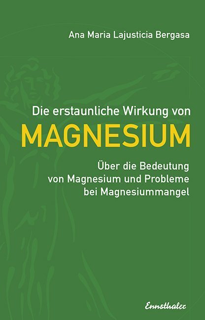 Die erstaunliche Wirkung von Magnesium (Ana M. Lajusticia Bergasa)