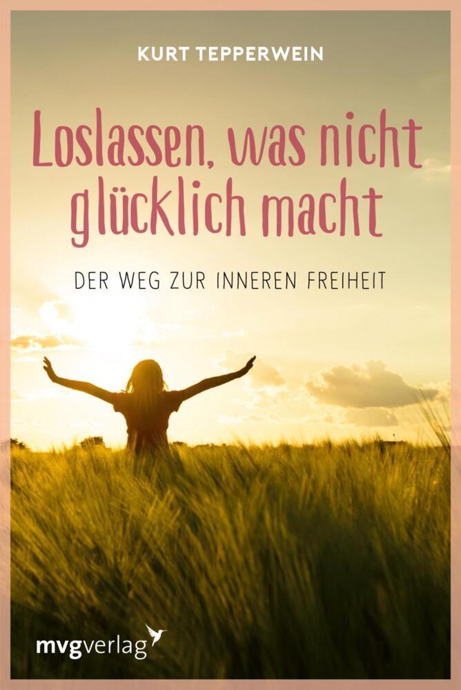 Loslassen, was nicht glücklich macht (Kurt Tepperwein)