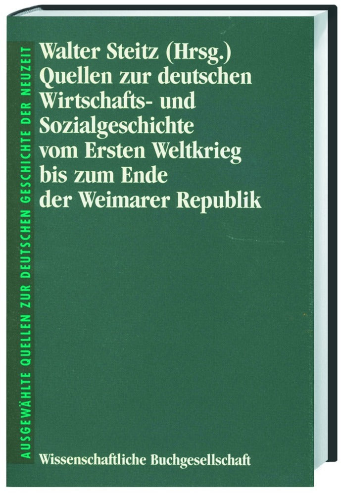 Quellen zur deutschen Wirtschafts- und Sozialgeschichte vom Ersten Weltkrieg bis zum Ende der Weimarer Republik (Walter Steitz)