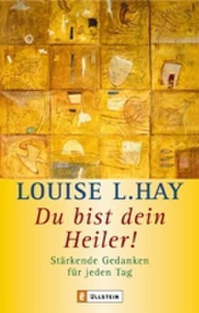 Du bist dein Heiler! (Louise L. Hay)