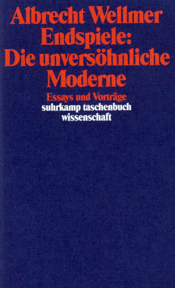 Endspiele: Die unversöhnliche Moderne (Albrecht Wellmer)