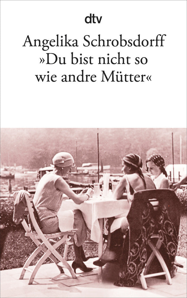 'Du bist nicht so wie andre Mütter' (Angelika Schrobsdorff)