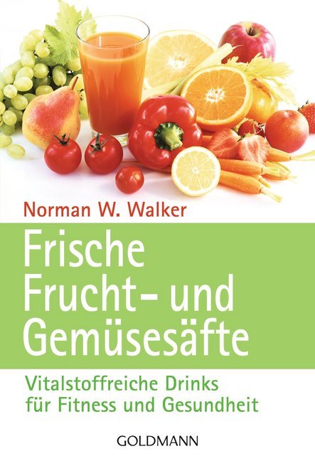 Frische Fruchtsäfte und Gemüsesäfte (Norman W. Walker)