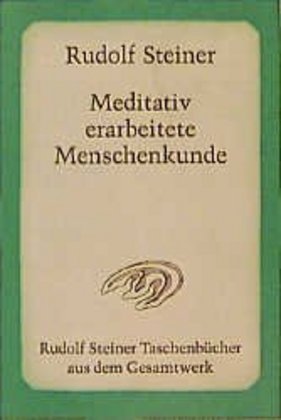 Meditativ erarbeitete Menschenkunde (Rudolf Steiner)