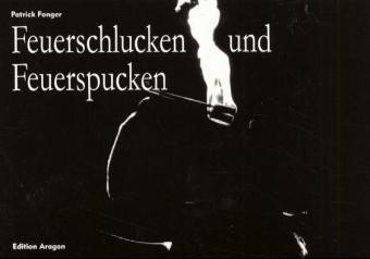 Feuerschlucken und Feuerspucken (Patrick Fonger)