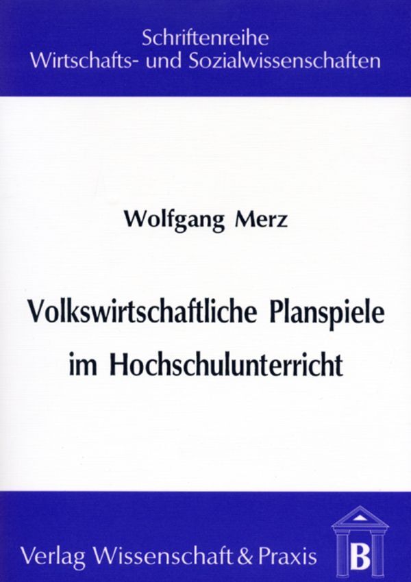 Volkswirtschaftliche Planspiele im Hochschulunterricht. (Wolfgang Merz)