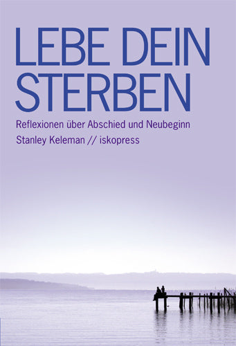 Lebe Dein Sterben (Stanley Keleman)