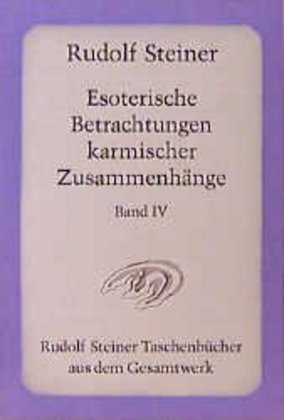 Esoterische Betrachtungen karmischer Zusammenhänge.Tl.4 (Rudolf Steiner)