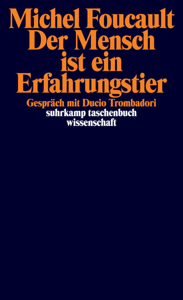 Der Mensch ist ein Erfahrungstier (Michel Foucault)