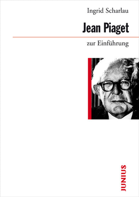 Jean Piaget zur Einführung (Ingrid Scharlau)