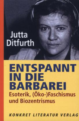 Entspannt in die Barbarei (Jutta Ditfurth)