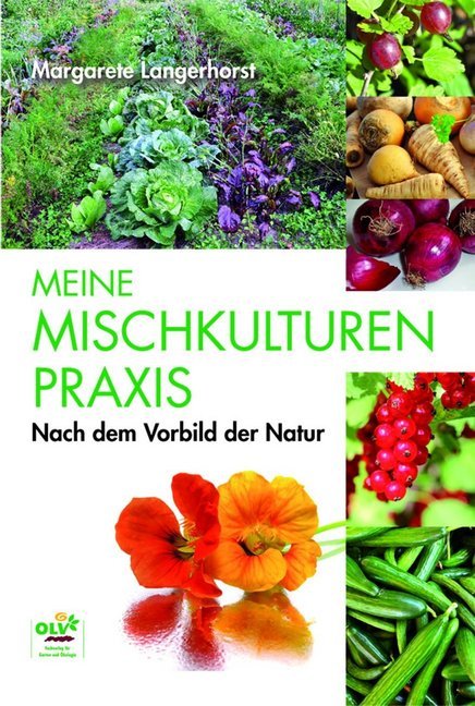 Meine Mischkulturenpraxis nach dem Vorbild der Natur (Margarete Langerhorst)
