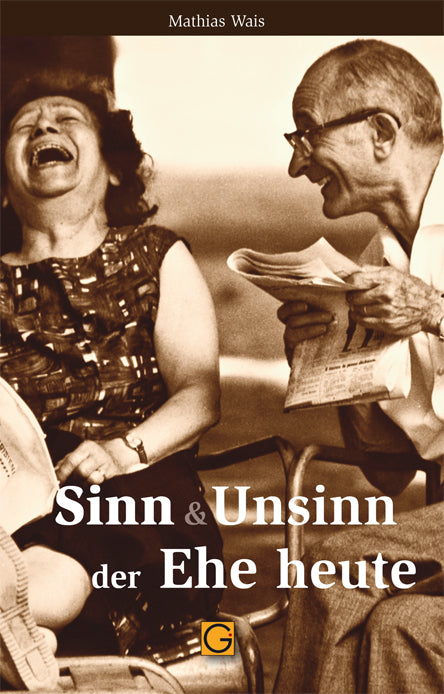 Sinn und Unsinn der Ehe heute (Mathias Wais)