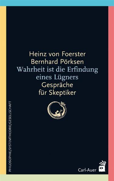 Wahrheit ist die Erfindung eines Lügners (Heinz Von Foerster)