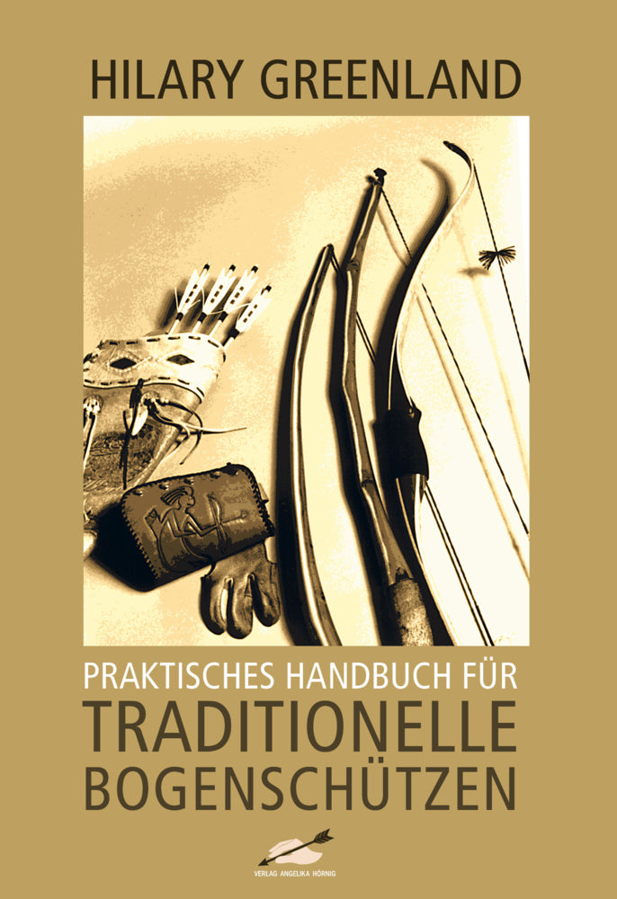 Praktisches Handbuch für Traditionelle Bogenschützen (Hilary Greenland)