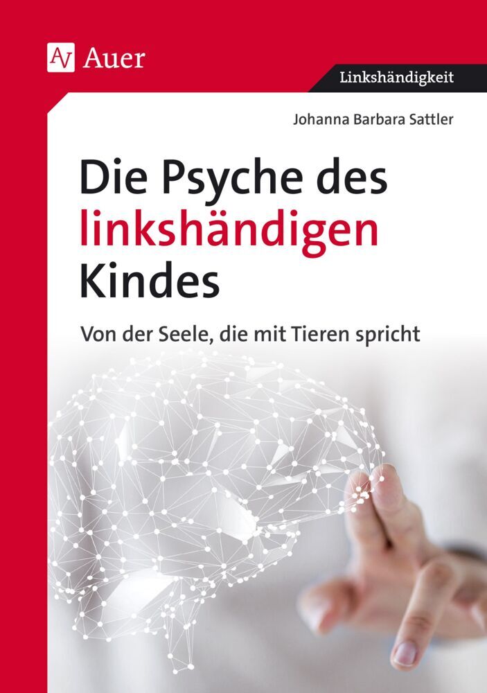 Die Psyche des linkshändigen Kindes (Johanna B. Sattler)