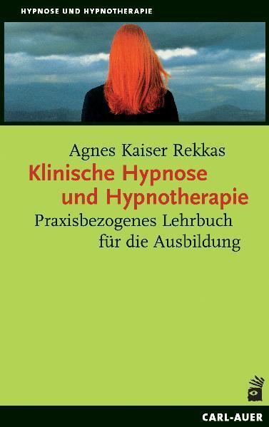 Klinische Hypnose und Hypnotherapie (Agnes Kaiser Rekkas)