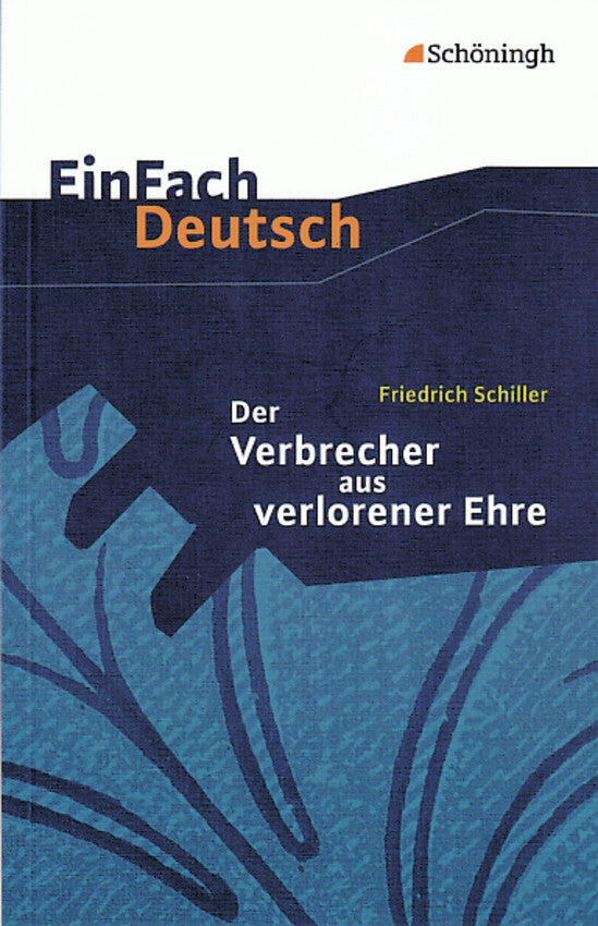 Friedrich Schiller: Der Verbrecher aus verlorener Ehre Eine wahre Geschichte. (Friedrich Schiller)