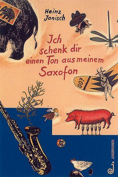 Ich schenk dir einen Ton aus meinem Saxofon (Heinz Janisch)
