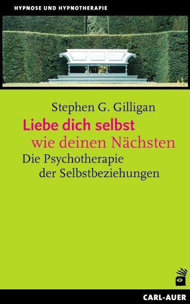 Liebe dich selbst wie deinen Nächsten (Stephen G. Gilligan)