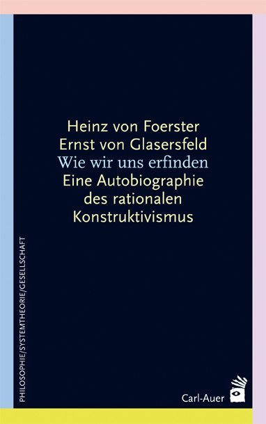 Wie wir uns erfinden (Heinz Von Foerster)