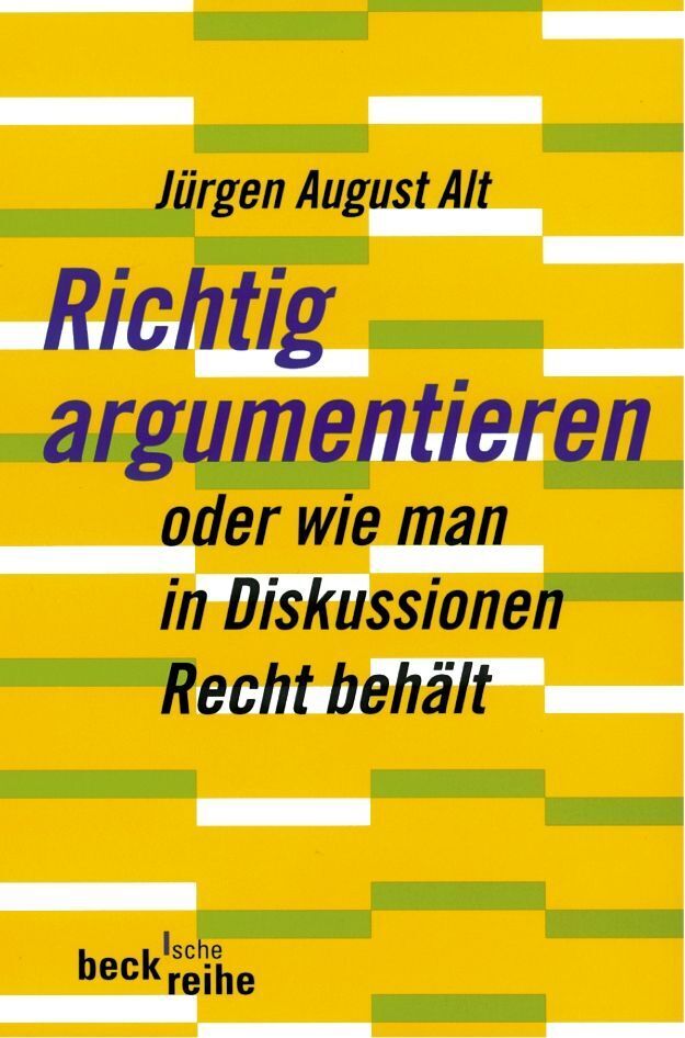Richtig argumentieren (Jürgen August Alt)