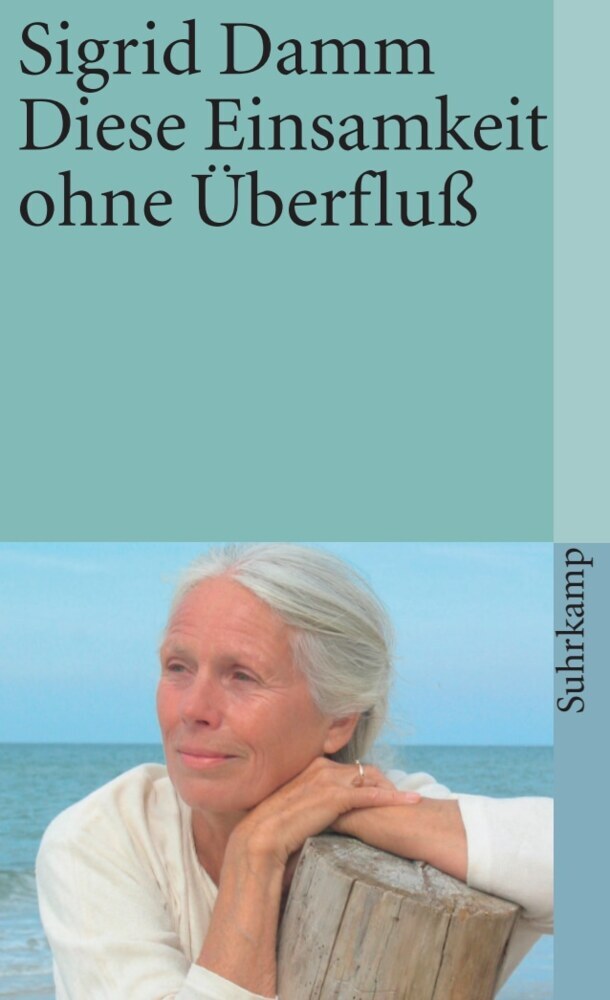 Diese Einsamkeit ohne Überfluß (Sigrid Damm)
