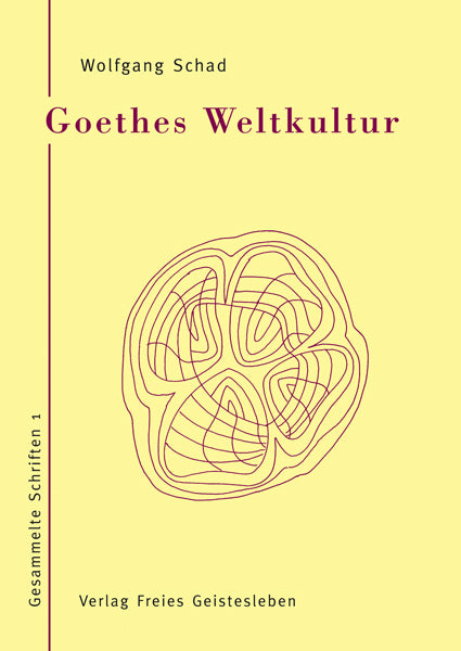 Goethes Weltkultur (Wolfgang Schad)