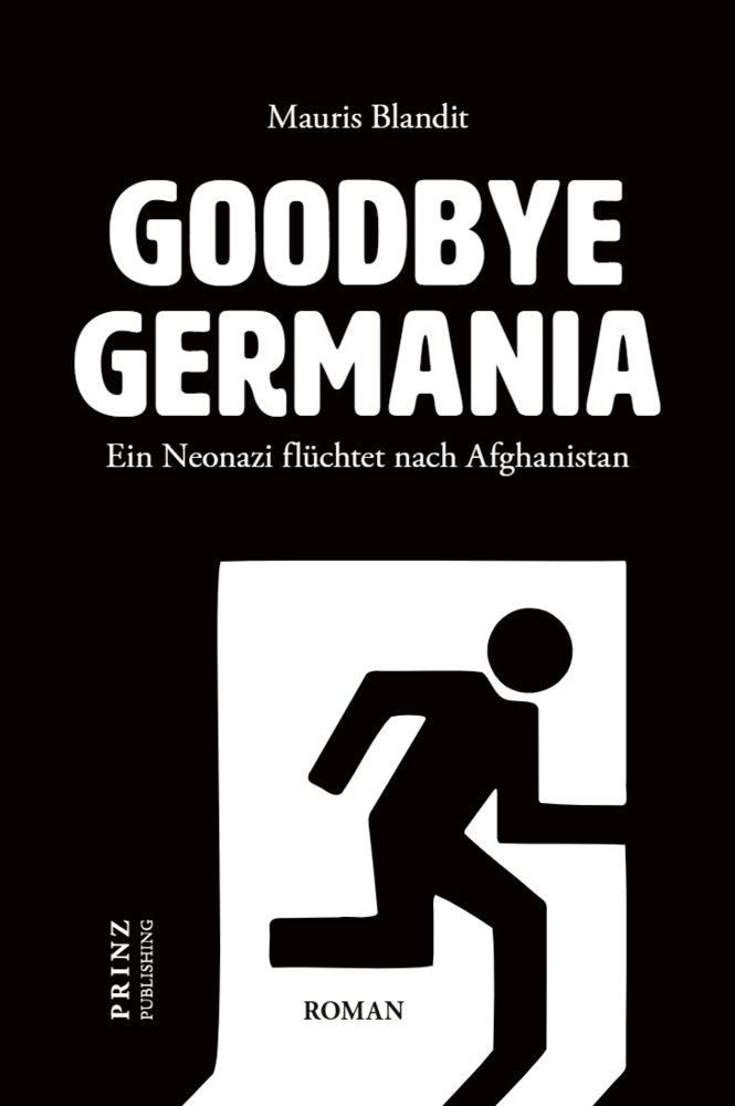 Goodbye Germania. Ein Neonazi flüchtet nach Afghanistan (Mauris Blandit)