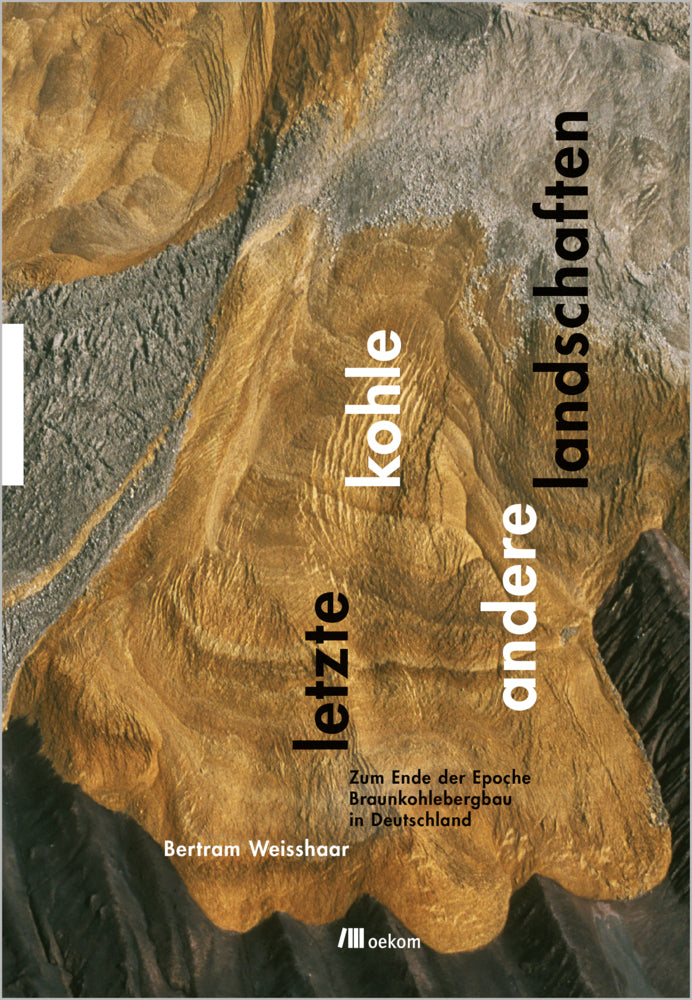 Letzte Kohle. Andere Landschaften (Bertram Weisshaar)