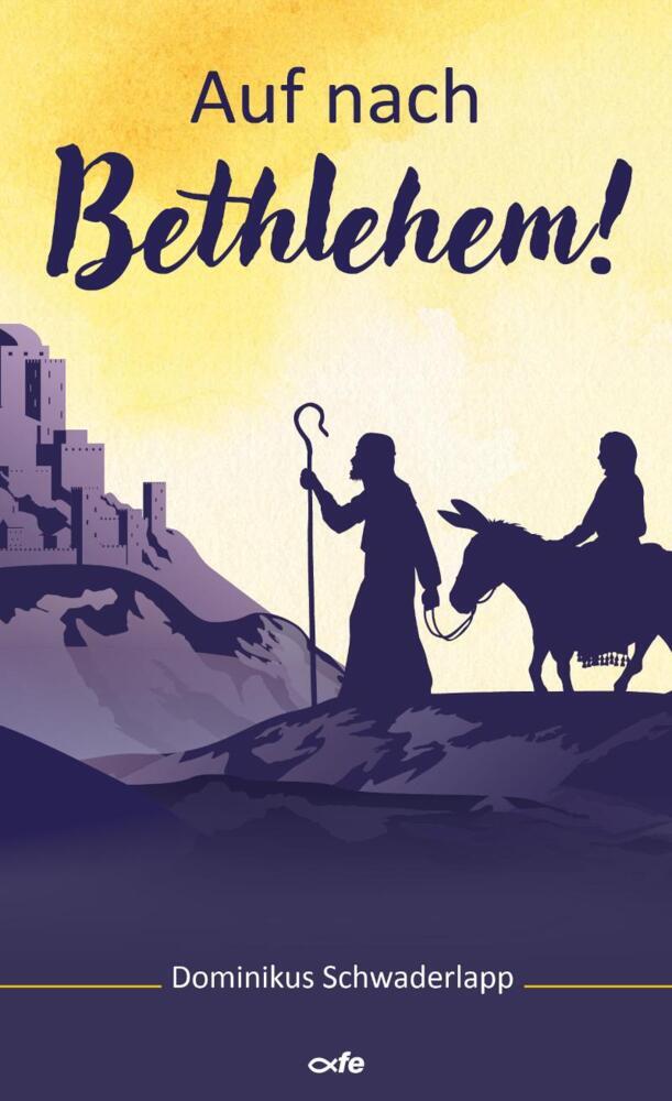 Auf nach Bethlehem! (Dominikus Schwaderlapp)