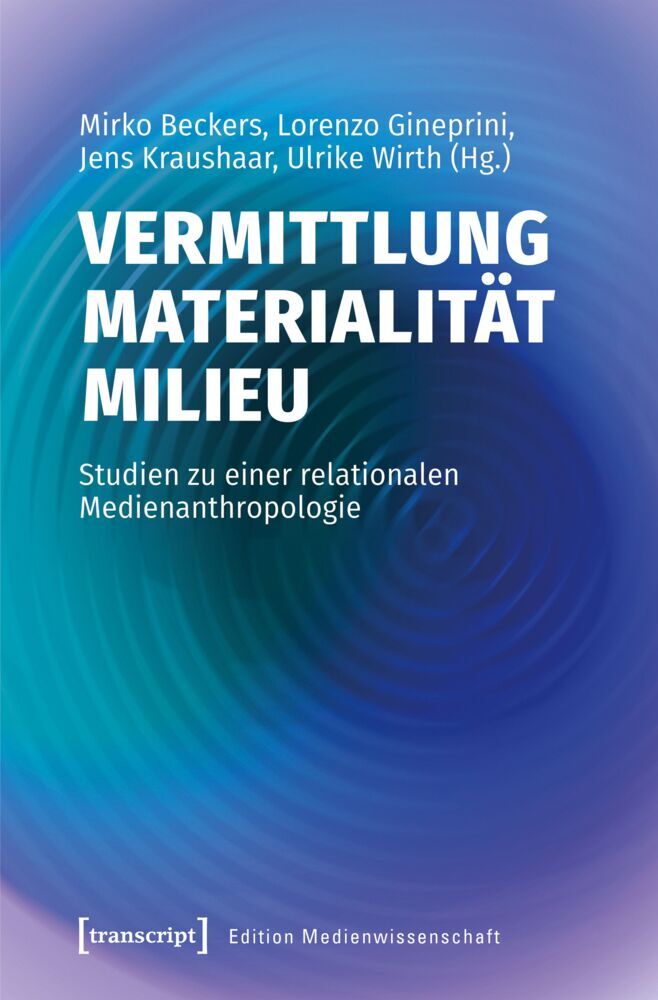 Vermittlung - Materialität - Milieu (Mirko Beckers)