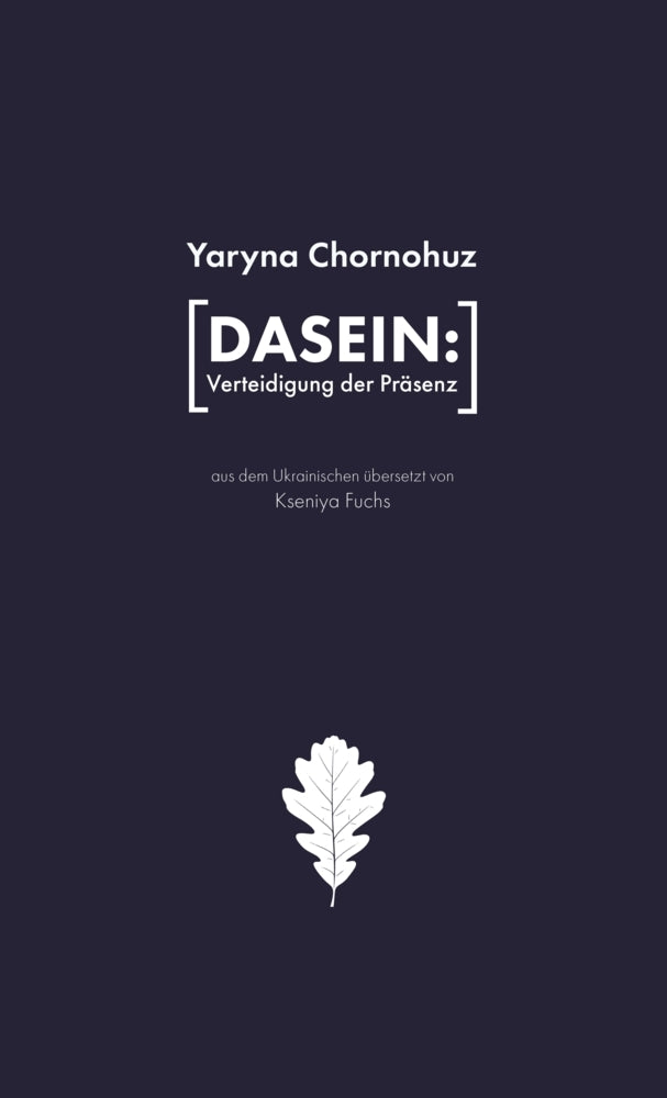 Dasein: Verteidigung der Präsenz (Yaryna Chornohuz)