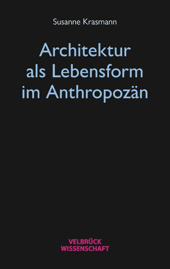 Architektur als Lebensform im Anthropozän (Susanne Krasmann)