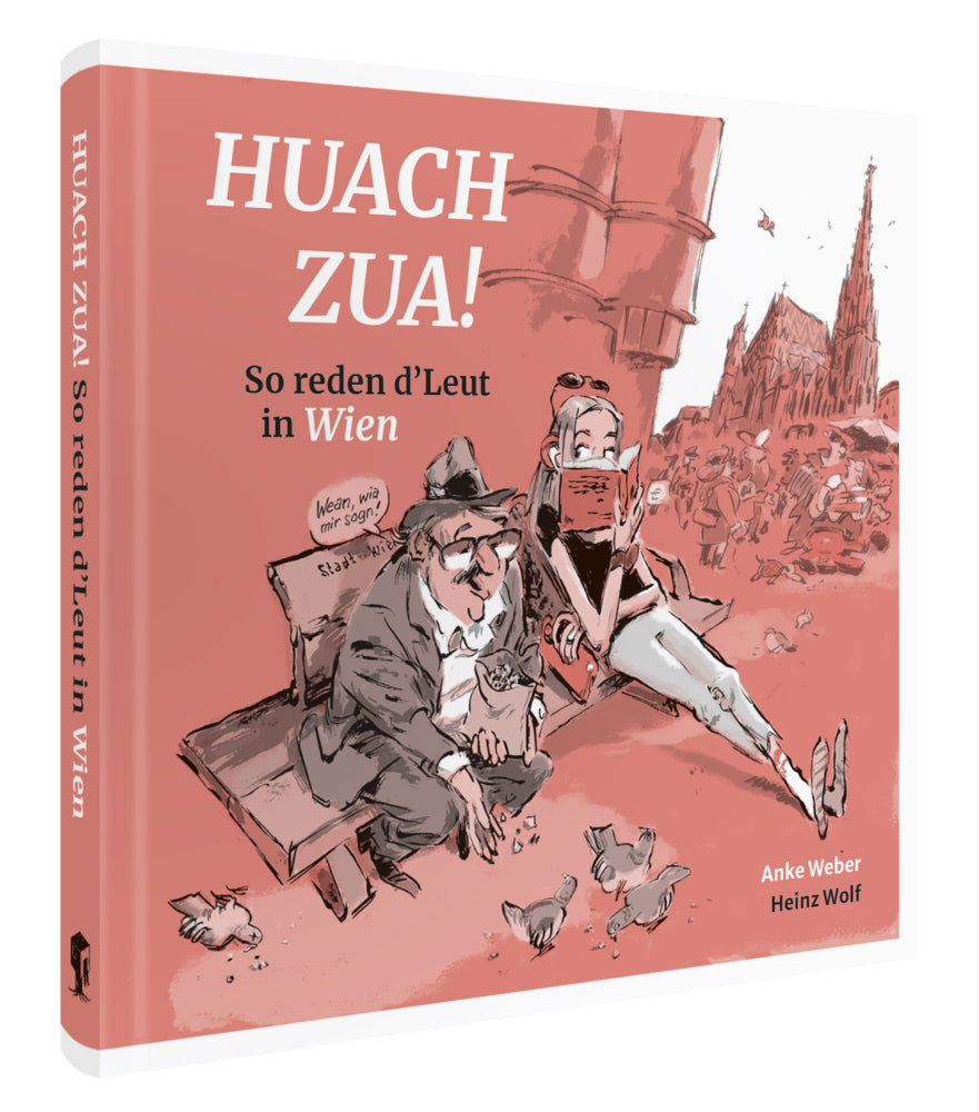 Huach Zua! So reden d´Leut in Wien (Anke Weber)