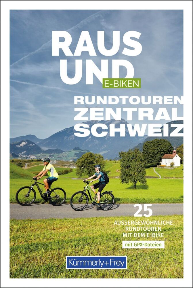 Kümmerly+Frey Raus und E-Biken Rundtouren Zentralschweiz - E-Bikeführer (Maria Strobl)